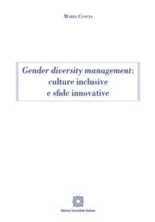 Gender diversity management: culture inclusive e sfide innovative Maria Coscia