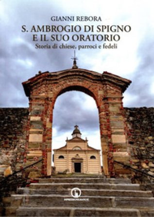 S. Ambrogio di Spigno e il suo oratorio. Storia di chiese, parroci e fedeli Gianni Rebora