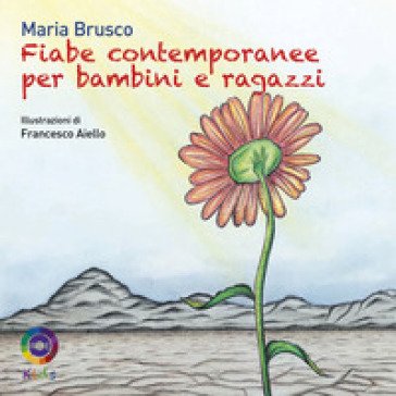 Fiabe contemporanee per bambini e ragazzi. Ediz. a colori Maria Brusco