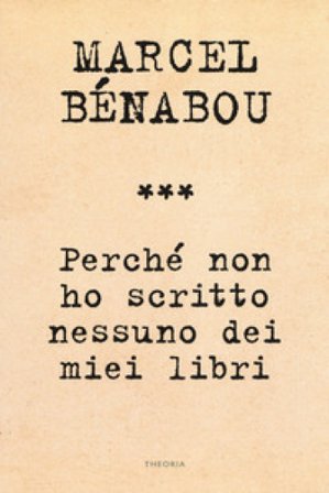 Perché non ho scritto nessuno dei miei libri Marcel Bénabou