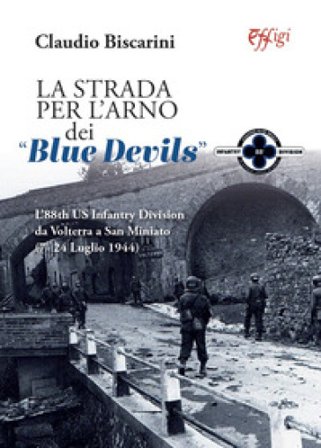 La strada per l'Arno dei «Blue devils». L'88th US Infantry Division da Volterra a San Miniato (7-24 luglio 1944) Claudio Biscarini
