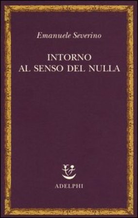 Intorno al senso del nulla Emanuele Severino
