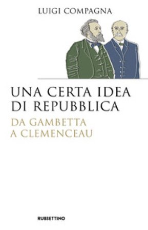 Una certa idea di Repubblica. Da Gambetta a Clemenceau Luigi Compagna