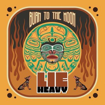Burn to the moon LIE HEAVY