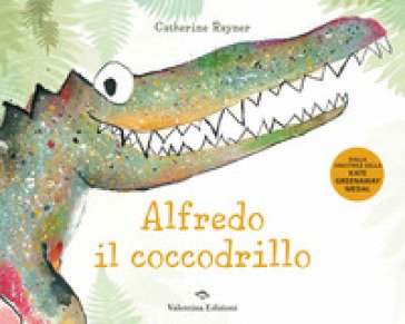 Alfredo il coccodrillo. Ediz. a colori Catherine Rayner