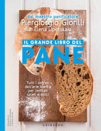 Il grande libro del pane. Tutti i segreti dell'arte bianca per lievitati salati e dolci. Nuova ediz. Piergiorgio Giorilli