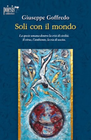 Soli con il mondo. La specie umana dentro la crisi di civiltà. Il virus, l'ambiente, la via di uscita Giuseppe Goffredo
