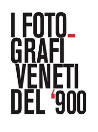 I fotografi veneti del '900