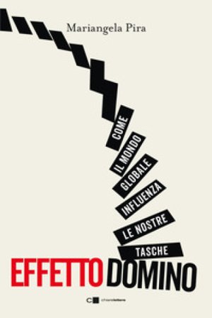 Effetto domino. Come il mondo globale influenza le nostre tasche Mariangela Pira