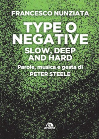Type o Negative. Slow, deep and hard. Parole, musica e gesta di Peter Steele Francesco Nunziata