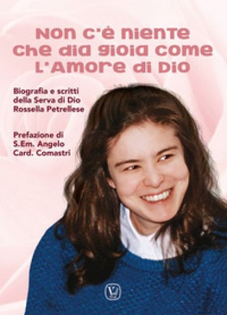 Non c'è niente che dia gioia come l'amore di Dio. Biografia e scritti della Serva di Dio Rossella Petrellese. Ediz. illustrata Lucia Basurto