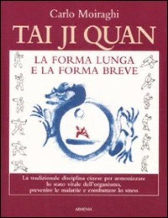 Tai Ji Quan. La forma lunga e la forma breve Carlo Moiraghi