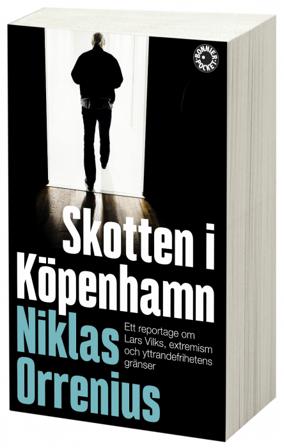 Skotten i Köpenhamn : ett reportage om Lars Vilks, extremism och yttrandefrihetens gränser - Bok av Niklas Orrenius - Pocket