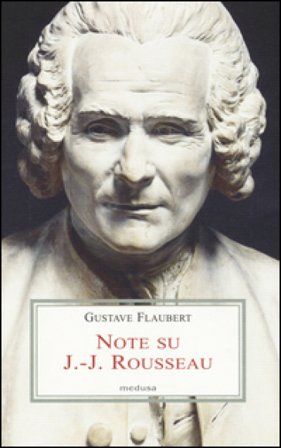 Note su J.-J. Rousseau. Testo francese a fronte Gustave Flaubert