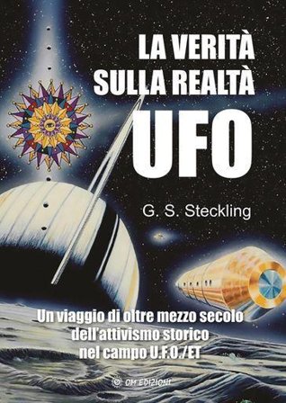 Ufo. La realtà G. S. Steckling