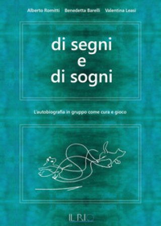 Di segni e di sogni. L'autobiografia in gruppo come cura e gioco Alberto Romitti