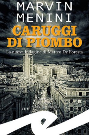 Caruggi di piombo. La nuova indagine di Matteo De Foresta Marvin Menini
