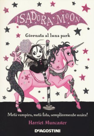 Giornata al luna park. Isadora Moon Harriet Muncaster