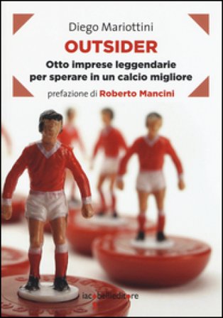 Outsider. Otto imprese leggendarie per sperare in un calcio migliore Diego Mariottini