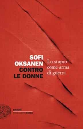 Contro le donne. Lo stupro come arma di guerra Sofi Oksanen