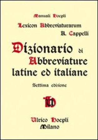Dizionario di abbreviature latine ed italiane Adriano Cappelli