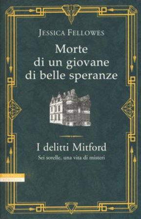 Morte di un giovane di belle speranze. I delitti Mitford Jessica Fellowes