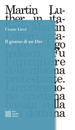Il giorno di un Dio. Dodici frammenti scenici in ricordo di Martin Lutero Cesare Lievi