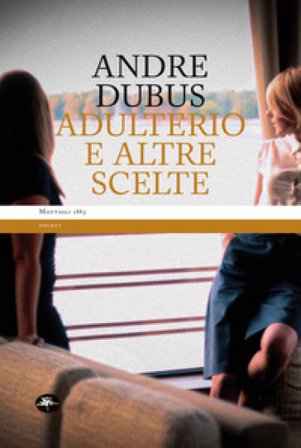 Adulterio e altre scelte Andre Dubus