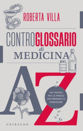 Controglossario di medicina. Un viaggio fra le parole che pensiamo di conoscere Roberta Villa