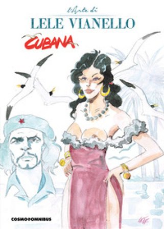 Cubana. L'arte di Lele Vianello. Vol. 1 Lele Vianello