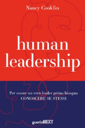 Human leadership. Per essere un vero leader prima bisogna conoscere se stessi Nancy Cooklin
