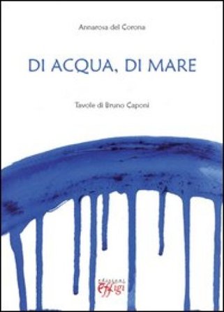 Di acqua e di mare. Tavole di Bruno Caponi Annarosa Del Corona