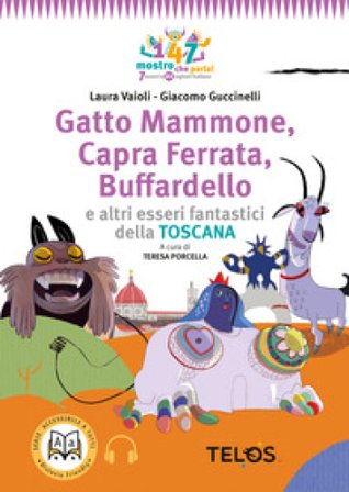 Gatto Mammone, Capra Ferrata, Buffardello e altri esseri fantastici della Toscana. Con audiolibro Laura Vaioli