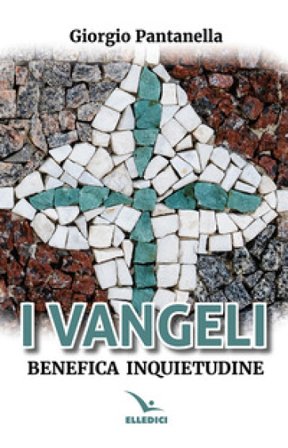 I Vangeli. Benefica inquietudine Giorgio Pantanella