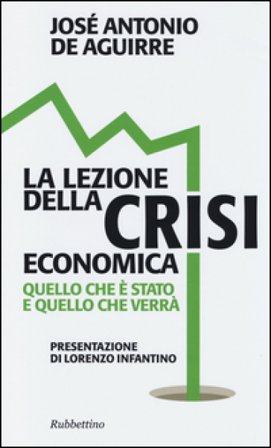 La lezione della crisi economica. Quello che è stato e quello che verrà José A. De Aguirre