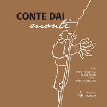 Conte dai monti. Ediz. limitata. Con Box con opera autografa del pittore Bobo Pernettaz Franz Rossi