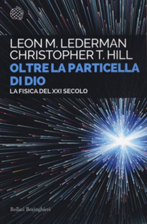 Oltre la particella di Dio. La fisica del XXI secolo Leon M. Lederman