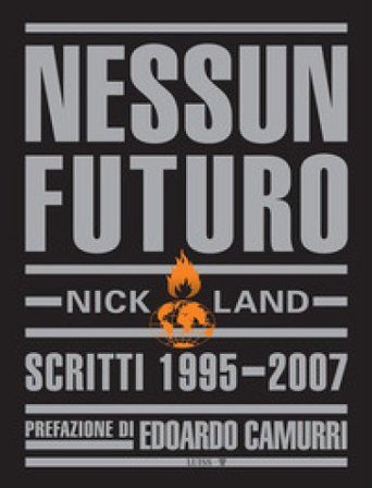 Nessun futuro. Scritti 1995-2007 Nick Land