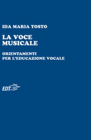 La voce musicale. Orientamenti per l'educazione vocale Ida Maria Tosto
