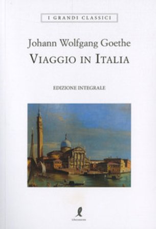Viaggio in Italia. Ediz. integrale Johann Wolfgang Goethe