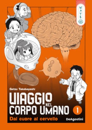 Viaggio nel corpo umano. Vol. 1: Dal cuore al cervello Takebayashi Getsu