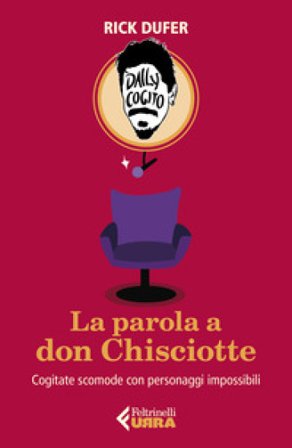 La parola a Don Chisciotte. Cogitate scomode con personaggi impossibili Rick DuFer