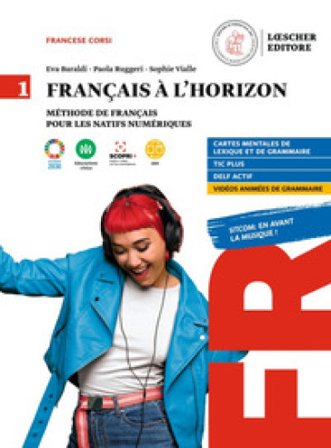 Francais a l' horizon. Methode de francais pour les natifs numeriques. Per le Scuole superiori. Con e-book. Con espansione online. Vol. 1 Eva Baraldi