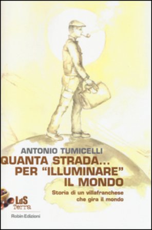Quanta strada... per «illuminare» il mondo. Storia di un villafranchese che gira il mondo Antonio Tumicelli