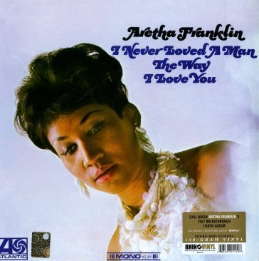 I never loved a man the way i love you Aretha Franklin