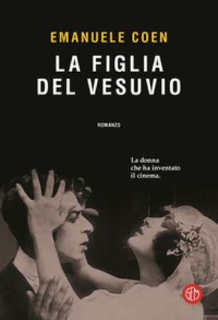 La figlia del Vesuvio. La donna che ha inventato il cinema Emanuele Coen