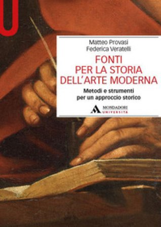 Fonti per la storia dell'arte moderna. Metodi e strumenti per un approccio storico Matteo Provasi