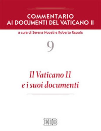 Commentario ai documenti del Vaticano II. Vol. 9: Il Vaticano II e i suoi documenti