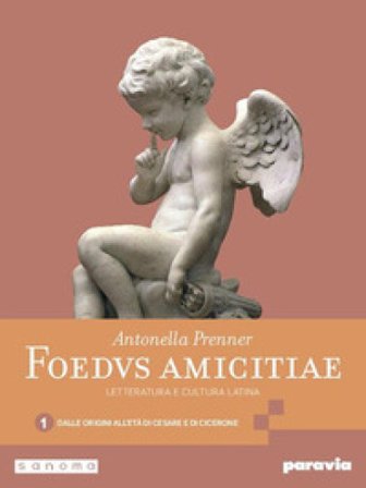 Foedus amicitiae. Letteratura e cultura latina. Per i Licei e gli Ist. magistrali. Con e-book. Con espansione online. Vol. 1: Dalle origini all'età di