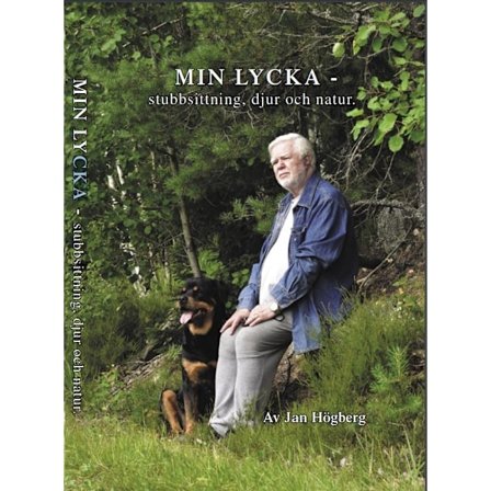 Min lycka : stubbsittning, djur och natur 9789163391590